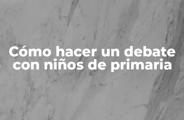 Cómo Hacer un Debate con Niños de Primaria