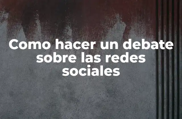Como Hacer un Debate sobre las Redes Sociales