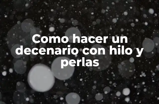 Como Hacer un Decenario con Hilo y Perlas