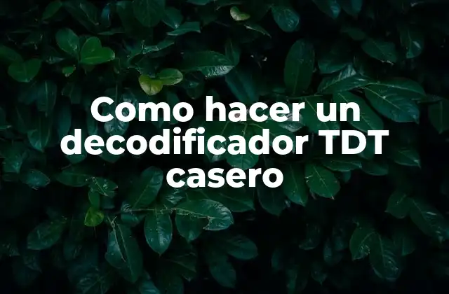 Como Hacer un Decodificador Tdt Casero