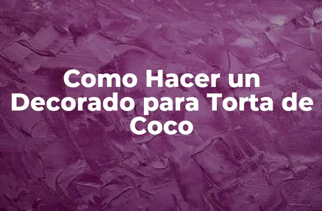 Como Hacer un Decorado para Torta de Coco