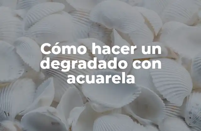 Cómo Hacer un Degradado con Acuarela