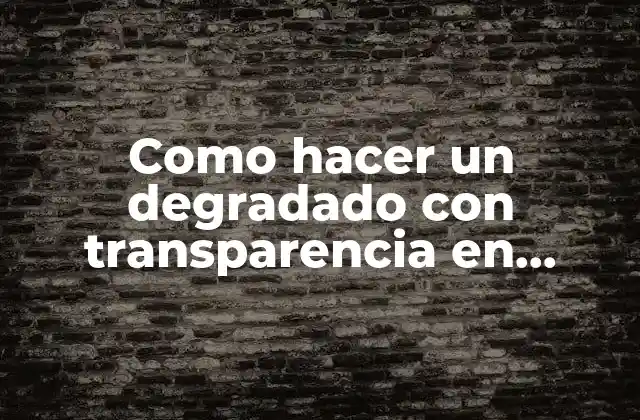 Como Hacer un Degradado con Transparencia en Illustrator