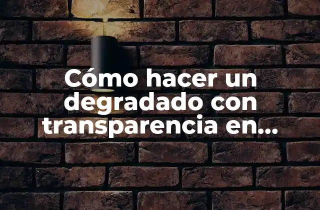 Cómo Hacer un Degradado con Transparencia en Photoshop