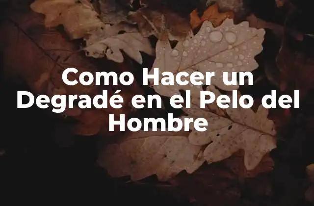 Como Hacer un Degradé en el Pelo Del Hombre