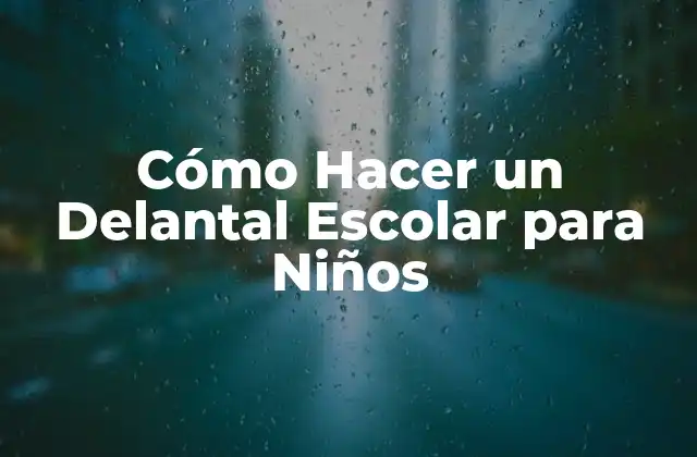 Cómo Hacer un Delantal Escolar para Niños