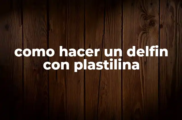 Como Hacer un Delfin con Plastilina