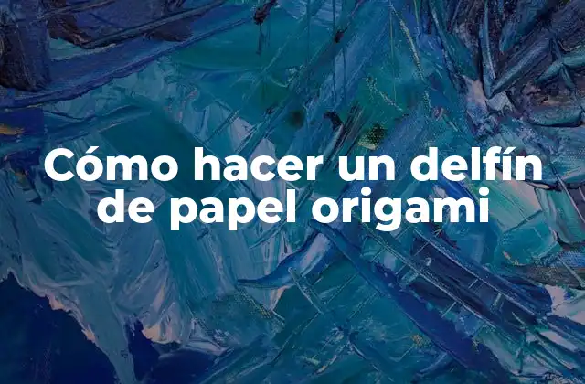 Cómo Hacer un Delfín de Papel Origami