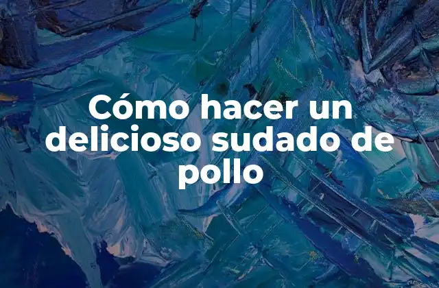 Cómo Hacer un Delicioso Sudado de Pollo