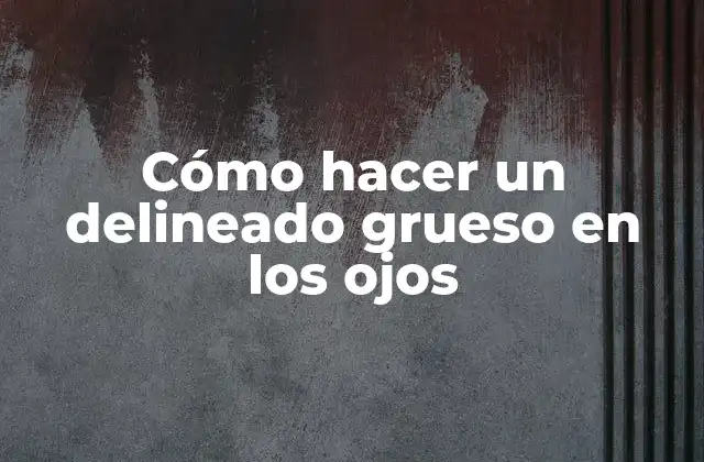 Cómo Hacer un Delineado Grueso en los Ojos