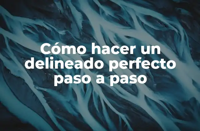 Cómo Hacer un Delineado Perfecto Paso a Paso