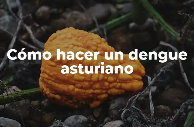 Cómo Hacer un Dengue Asturiano