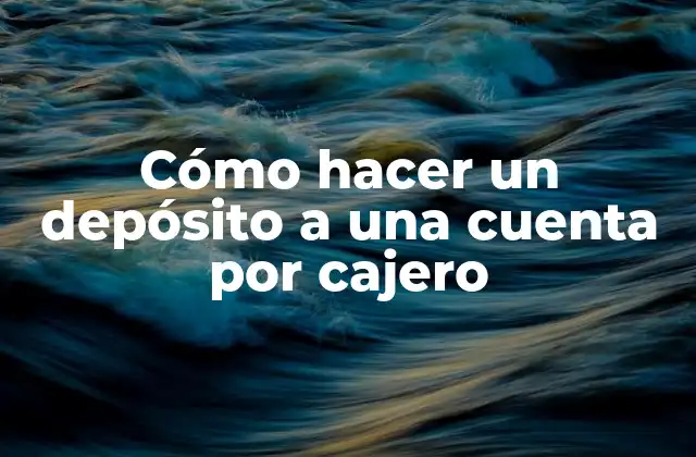Cómo Hacer un Depósito a una Cuenta por Cajero