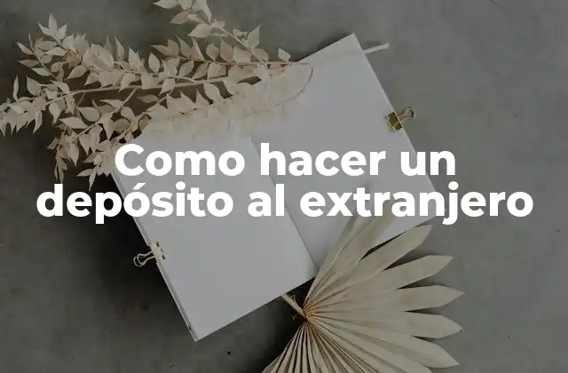 Como Hacer un Depósito Al Extranjero