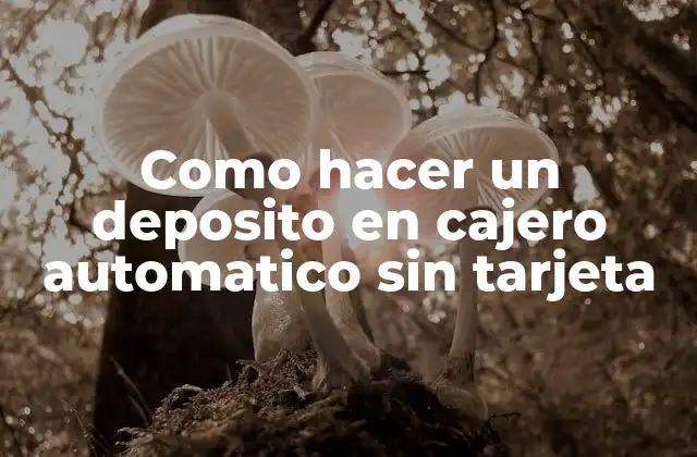 Como Hacer un Deposito en Cajero Automatico sin Tarjeta