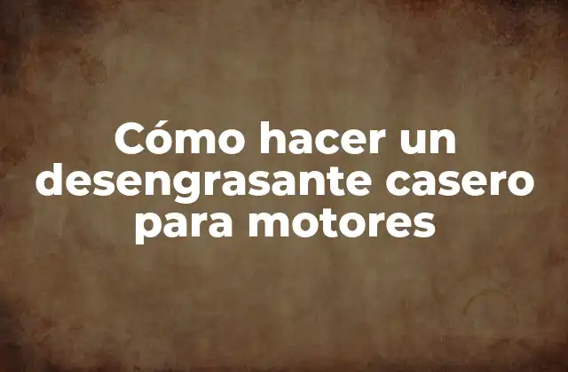 Cómo Hacer un Desengrasante Casero para Motores