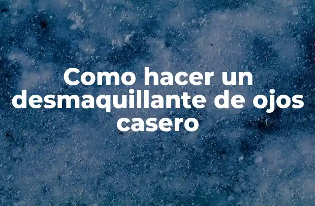 Como Hacer un Desmaquillante de Ojos Casero