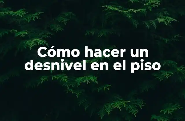 Cómo Hacer un Desnivel en el Piso
