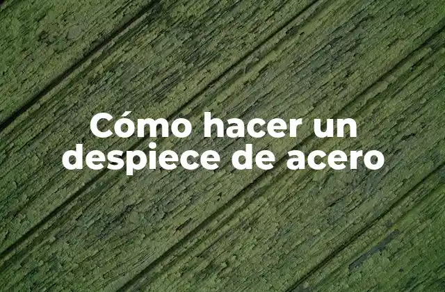 Cómo Hacer un Despiece de Acero