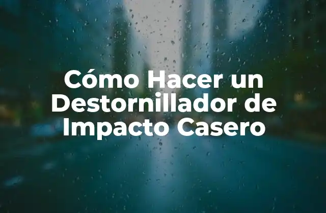 Cómo Hacer un Destornillador de Impacto Casero