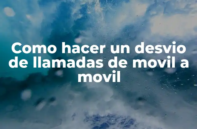Como Hacer un Desvio de Llamadas de Movil a Movil