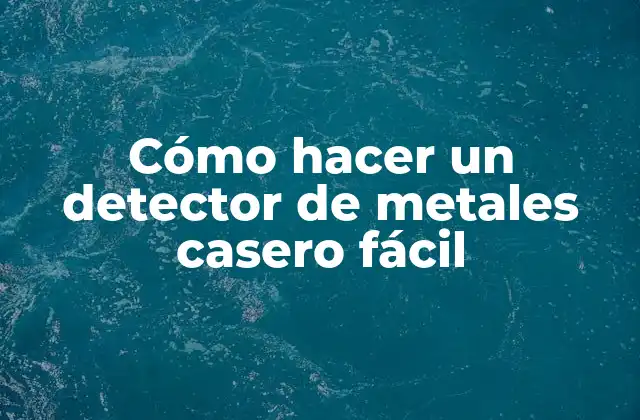Cómo Hacer un Detector de Metales Casero Fácil