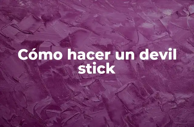 Cómo Hacer un Devil Stick