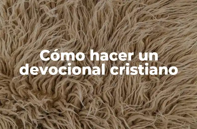 Cómo Hacer un Devocional Cristiano