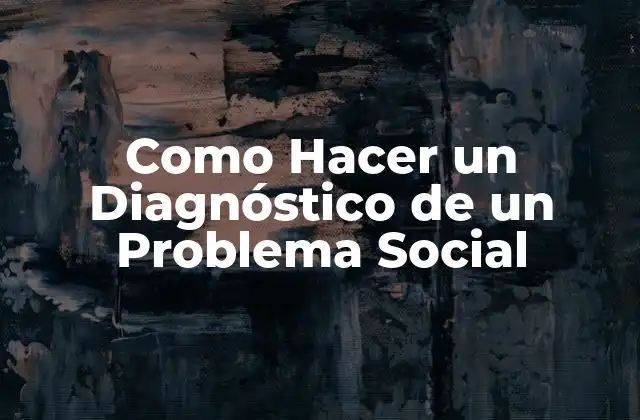 Como Hacer un Diagnóstico de un Problema Social
