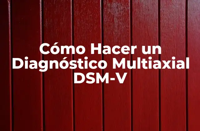 Cómo Hacer un Diagnóstico Multiaxial Dsm-v