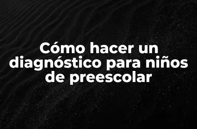 Cómo Hacer un Diagnóstico para Niños de Preescolar 2 Cómo hacer un diagnóstico para niños de preescolar
