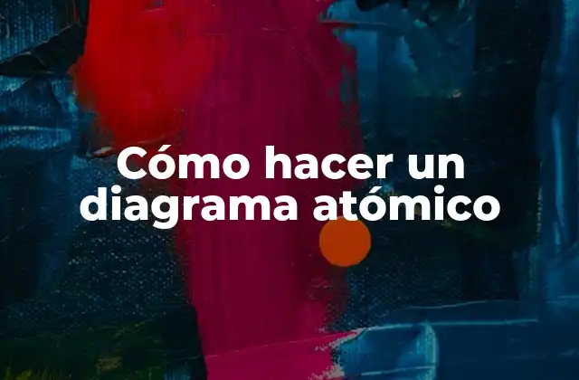 Cómo Hacer un Diagrama Atómico