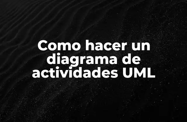 Como Hacer un Diagrama de Actividades Uml