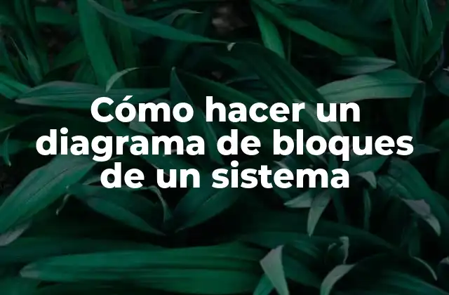Cómo Hacer un Diagrama de Bloques de un Sistema