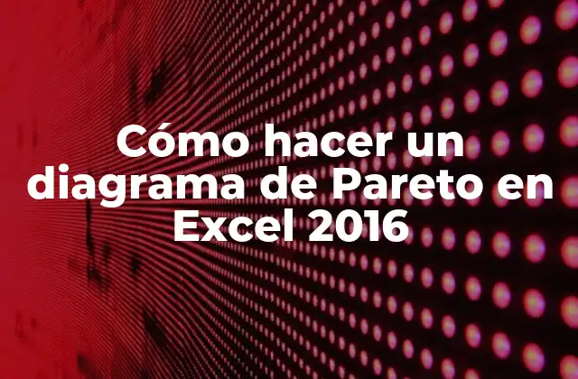 Cómo Hacer un Diagrama de Pareto en Excel 2016