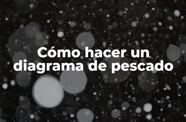 Cómo Hacer un Diagrama de Pescado