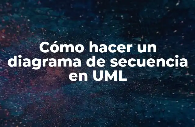 Cómo Hacer un Diagrama de Secuencia en Uml