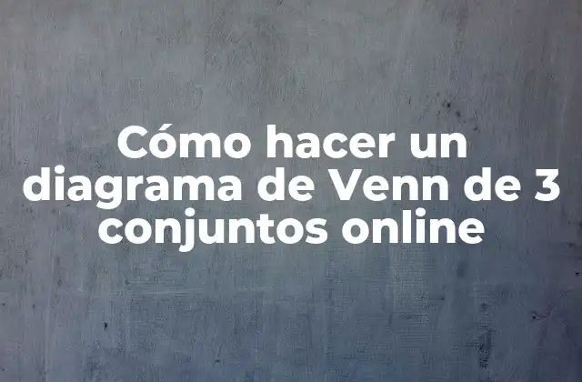 Cómo Hacer un Diagrama de Venn de 3 Conjuntos Online