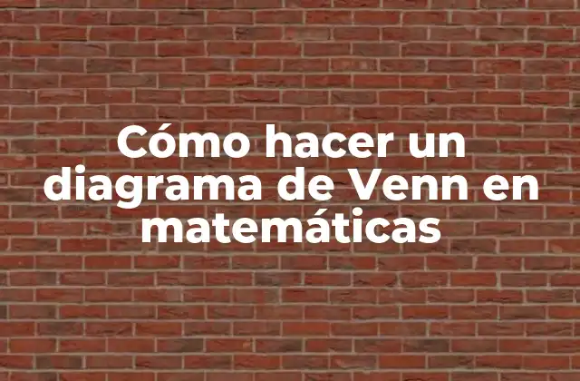Cómo Hacer un Diagrama de Venn en Matemáticas