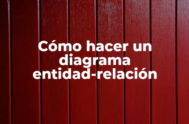 Cómo Hacer un Diagrama Entidad-relación