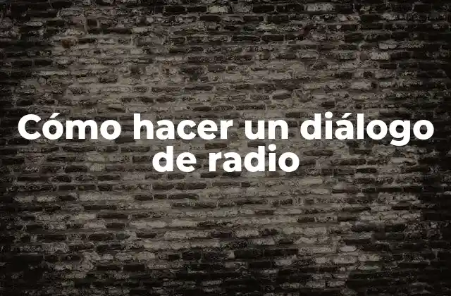 Cómo Hacer un Diálogo de Radio