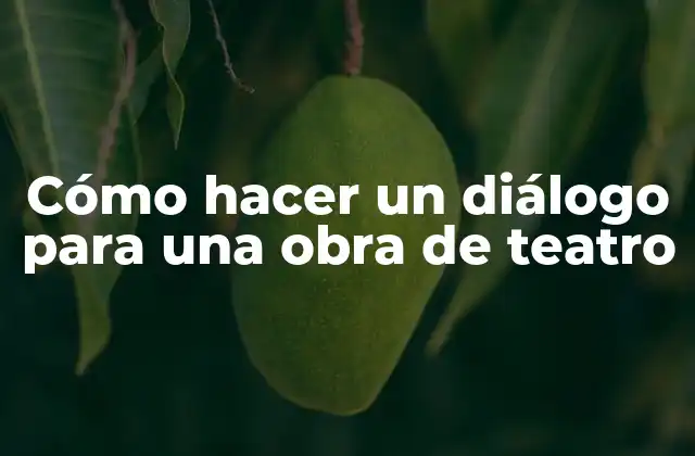 Cómo Hacer un Diálogo para una Obra de Teatro