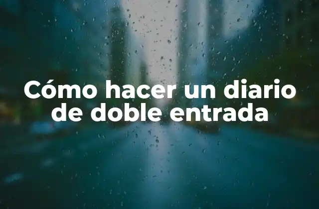 Cómo Hacer un Diario de Doble Entrada
