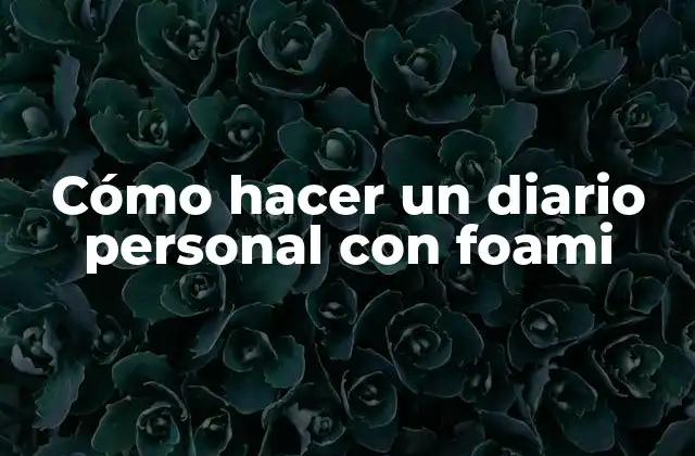 Cómo Hacer un Diario Personal con Foami