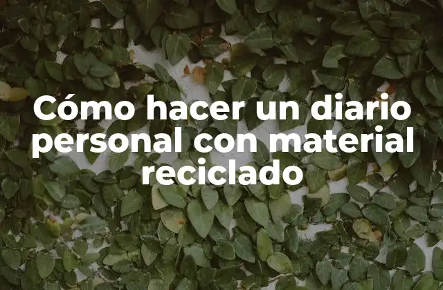 Cómo Hacer un Diario Personal con Material Reciclado