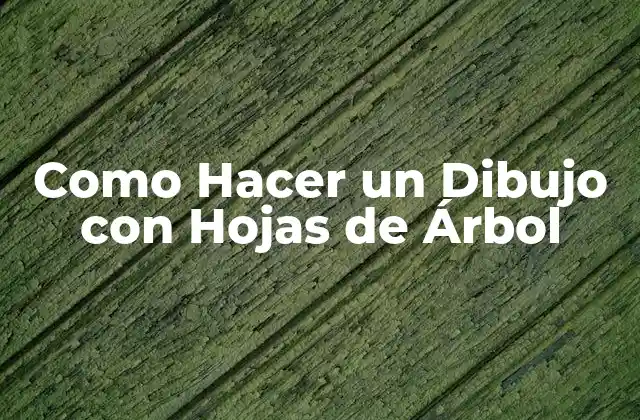 Como Hacer un Dibujo con Hojas de Árbol