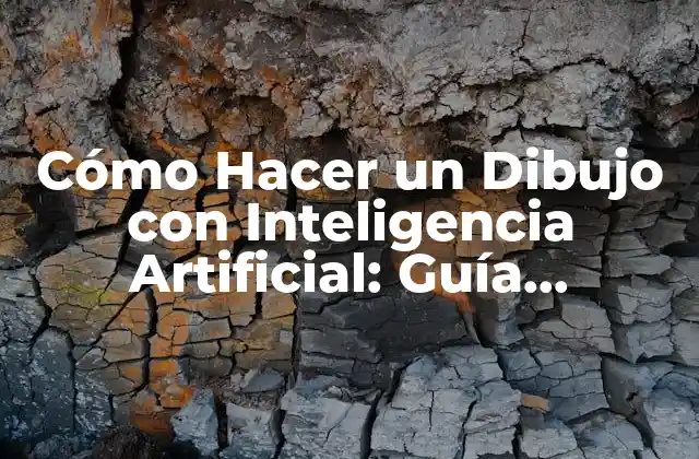Cómo Hacer un Dibujo con Inteligencia Artificial: Guía Completa