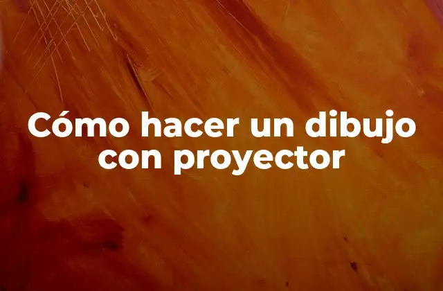 Cómo Hacer un Dibujo con Proyector 2 Cómo hacer un dibujo con proyector