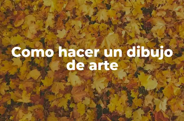 Como Hacer un Dibujo de Arte