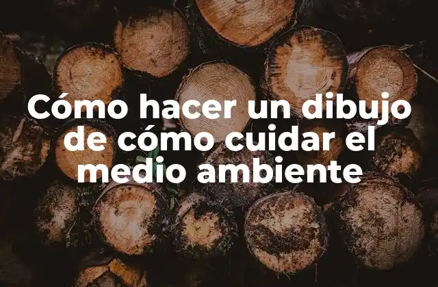 Cómo Hacer un Dibujo de Cómo Cuidar el Medio Ambiente 2 Cómo hacer un dibujo de cómo cuidar el medio ambiente